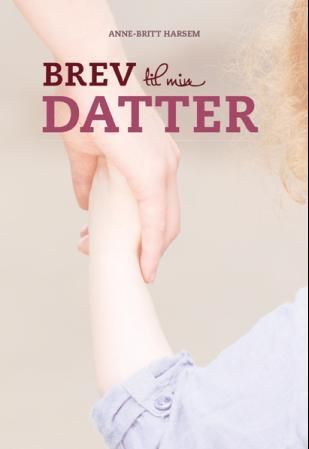 "Brev til min datter datteren fra Alvdal-saken med gripende brev til sin egen datter" av Anne-Britt Harsem