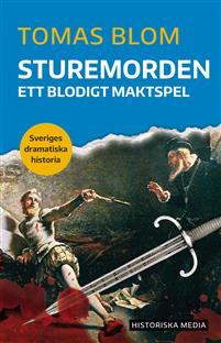 Sturemorden - Ett blodigt maktspel - (Sveriges dramatiska historia, #8)