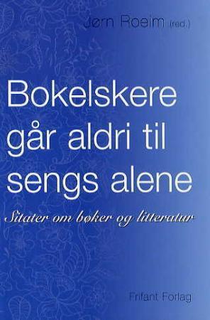 "Bokelskere går aldri til sengs alene - sitater om bøker og litteratur" av Jørn Roeim