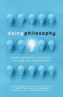 "Doing Philosophy From Common Curiosity to Logical Reasoning" av Timothy Williamson