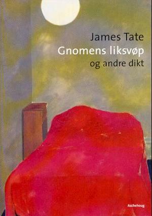 "Gnomens liksvøp - og andre dikt" av James Tate