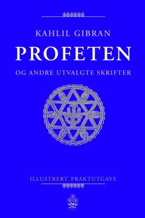 "Profeten & Profetens have - og andre utvalgte skrifter" av Kahlil Gibran