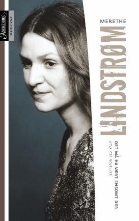 "Det må ha vært ensomt der - utvalgte noveller" av Merethe Lindstrøm