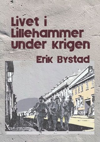 "Livet i Lillehammer under krigen" av Erik Bystad