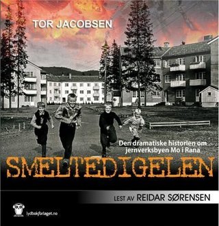 "Smeltedigelen - den dramatiske historien om jernverksbyen Mo i Rana" av Tor Jacobsen
