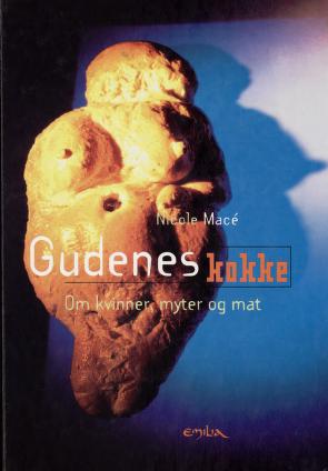 "Gudenes kokke - om kvinner, myter og mat : et kulturhistorisk essay med praktiske øvelser" av Nicole Macé