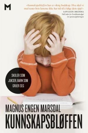 "Kunnskapsbløffen - skoler som jukser, barn som gruer seg" av Magnus E. Marsdal