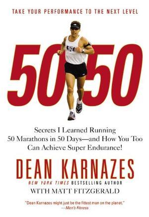 "50/50 - Secrets I Learned Running 50 Marathons in 50 Days -- and How You Too Can Achieve Super Endurance!" av Dean Karnazes