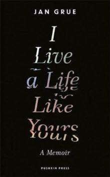 "I live a life like yours - a memoir" av Jan Grue