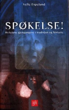 Spøkelse! - hvileløse gjengangere i tradisjon og historie