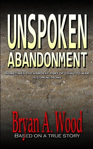 Unspoken Abandonment - Sometimes the hardest part of going to war is coming home