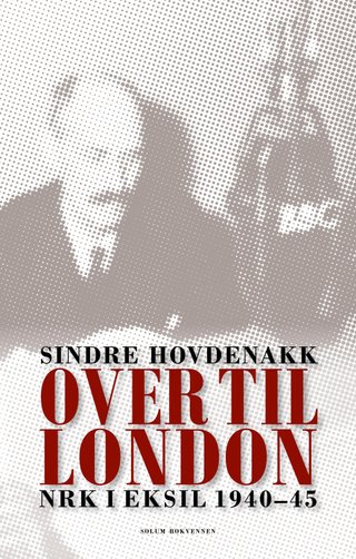 "Over til London NRK i eksil 1940-45" av Sindre Hovdenakk