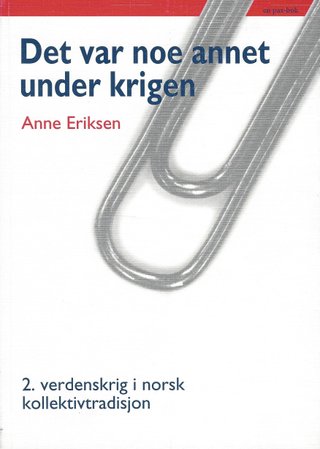 Det var noe annet under krigen - 2. verdenskrig i norsk kollektivtradisjon
