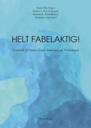 "Helt fabelaktig! - festskrift til Hanne Gram Simonsen på 70-årsdagen" av Hans-Olav Enger