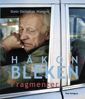 "Håkon Bleken - fragmenter" av Stein Slettebak Wangen