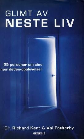 Glimt av neste liv - 25 personer om sine nær døden-opplevelser