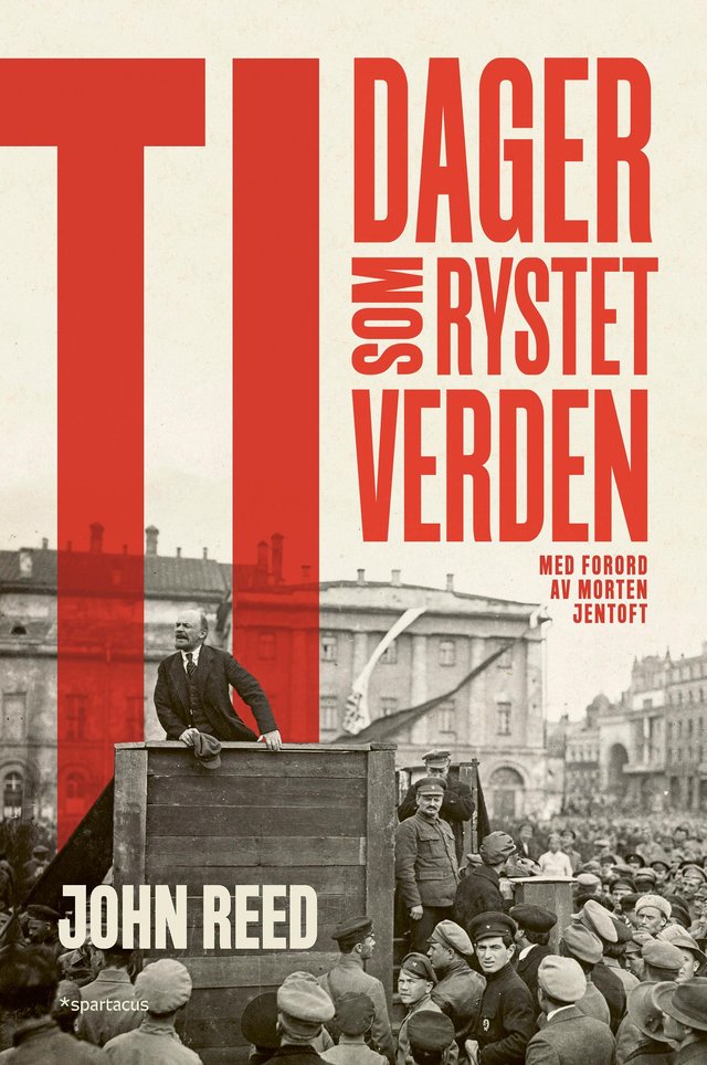 "Ti dager som rystet verden - den klassiske øyenvitneskildringen fra bolsjevikrevolusjonen i 1917" av John Reed