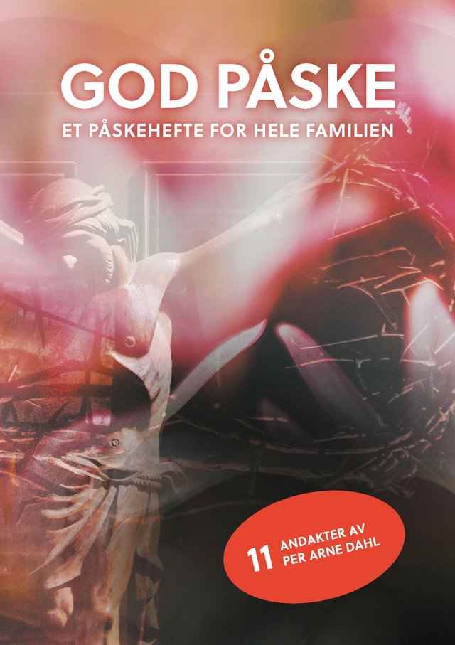 "God påske - påskehefte for hele familien : andakter av Per Arne Dahl" av Ingrid Kjosavik