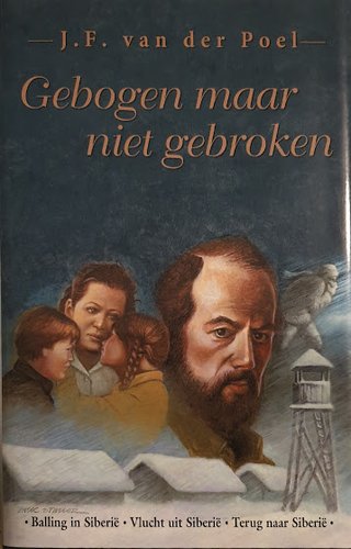 "Gebogen maar niet gebroken triologi Balling in Siberië/Vlucht uit Siberië/Terug naar Siberiê" av J.F. van der Poel