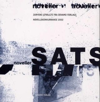 Sats - noveller : juryens utvalgte fra Dinamo forlags novellekonkurranse 2002