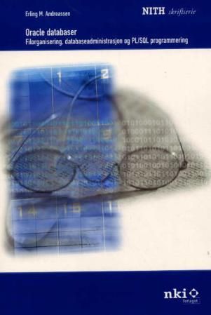 Oracle databaser - filorganisering, databaseadministrasjon og PL/SQL-programmering