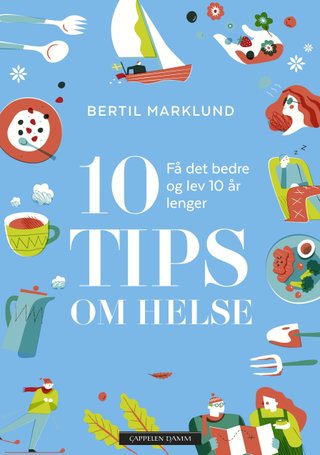 "10 tips om helse få det bedre og lev 10 år lenger" av Bertil Marklund
