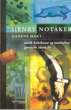 "Ganens makt - norsk kokekunst og matkultur gjennom tusen år" av Henry Notaker
