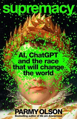 "Supremacy AI, ChatGPT and the Race that will Change the World" av Parmy Olson