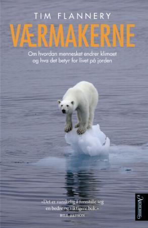 "Værmakerne - om hvordan mennesket endrer klimaet og hva det betyr for livet på jorden" av Tim Flannery