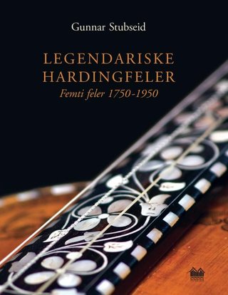 "Legendariske hardingfeler femti feler 1750-1950" av Gunnar Stubseid