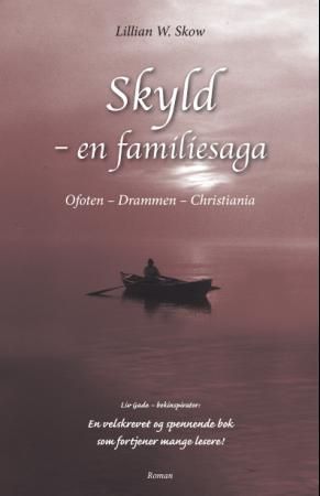 Skyld - en familiesaga : Ofoten - Drammen - Christiania