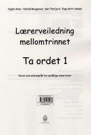 "Ta ordet 1 - lærerveiledning mellomtrinnet : norsk som andrespråk for språklige minoriteter" av Vigdis Alver