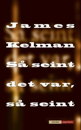 "Så seint det var, så seint roman" av James Kelman