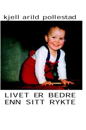 "Livet er bedre enn sitt rykte" av Kjell Arild Pollestad