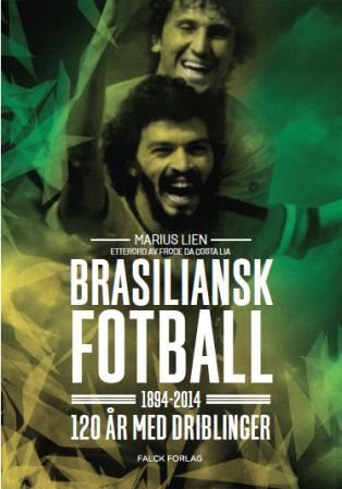 "Brasiliansk fotball 1894-2014 - 120 år med driblinger" av Marius Lien