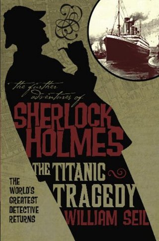 "The Further Adventures of Sherlock Holmes - The Titanic Tragedy" av William Seil