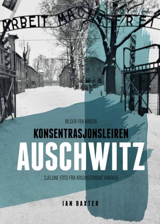 Konsentrasjonsleiren Auschwitz - sjeldne foto fra krigshistoriske arkiver