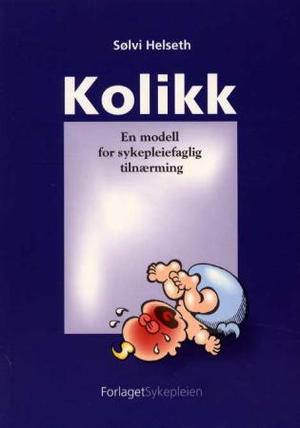 "Kolikk - en modell for sykepleiefaglig tilnærming" av Sølvi Helseth