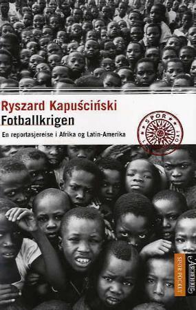 "Fotballkrigen - en reportasjereise i Afrika og Latin-Amerika" av Ryszard Kapuściński