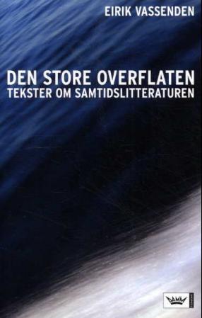 "Den store overflaten - tekster om samtidslitteraturen" av Eirik Vassenden