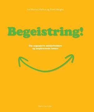 "Begeistring! - om engasjerte medarbeidere og inspirerende ledere" av Jon Morten Melhus