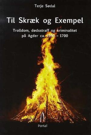 "Til skræk og exempel - trolldom, dødsstraff og kriminalitet på Agder ca. 1550-1700" av Terje Sødal
