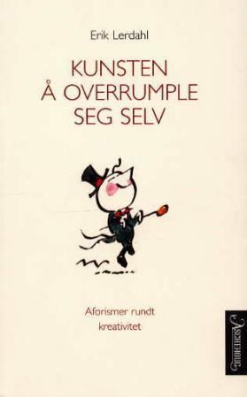 Kunsten å overrumple seg selv - aforismer rundt kreativitet