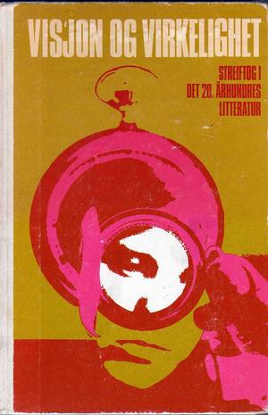 Visjon og virkelighet 1 - glimt fra det 20. århundres litteratur