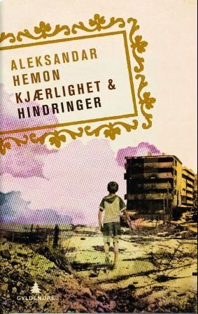 "Kjærlighet & hindringer - noveller" av Aleksandar Hemon