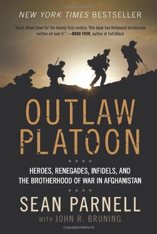 Outlaw Platoon - Heroes, Renegades, Infidels, and the Brotherhood of War in Afghanistan
