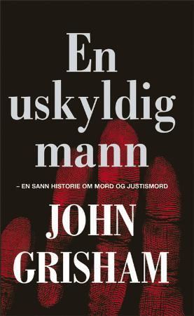 "En uskyldig mann - en sann historie om mord og justismord" av John Grisham