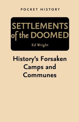 "Settlements of the Doomed - History's Forsaken Camps and Communes (Pocket History)" av Ed Wright