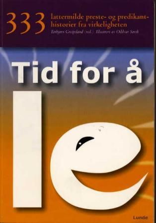 Tid for å le - 333 lattermilde preste- og predikanthistorier fra virkeligheten