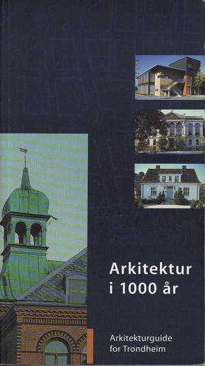 "Arkitektur i 1000 år En arkitekturguide for Trondheim"